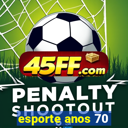 esporte anos 70